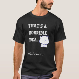 Das ist eine schreckliche Idee, wie viel Zeit Sarc T-Shirt