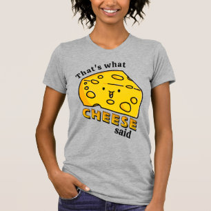 Das ist es, was CHEESE gesagt Pun T - Shirt