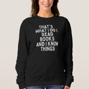 Das ist es, was ich Bücher lese und Dinge kenne Sweatshirt