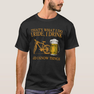 Das ist es, was ich fahre ich trinke ich die Dinge T-Shirt
