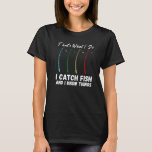 Das ist es, was ich Fisch fangen und ich weiß, was T-Shirt