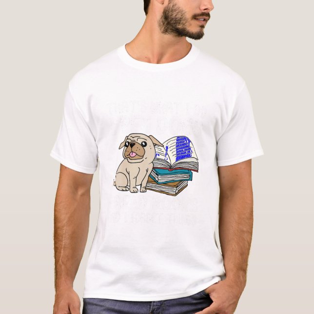 Das ist es, was ich füttere Hunde, die ich Bücher  T-Shirt (Vorderseite)