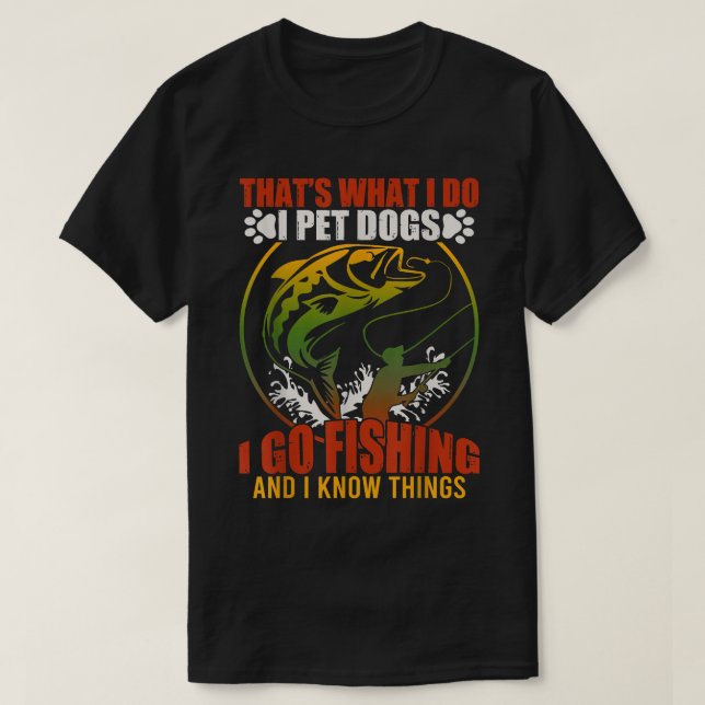 Das ist es, was ich füttere Hunde, die ich fischen T-Shirt (Design vorne)