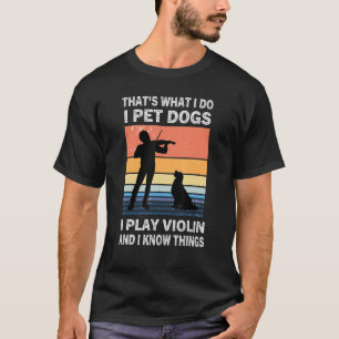 Das ist es, was ich füttere Hunde, die ich Geige s T-Shirt