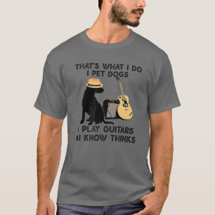 Das ist es, was ich füttere Hunde, die ich Gitarr T-Shirt