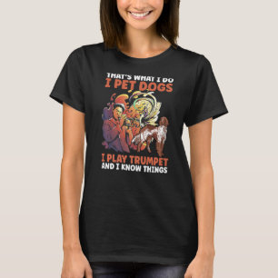 Das ist es, was ich füttere Hunde, die ich Trumpet T-Shirt