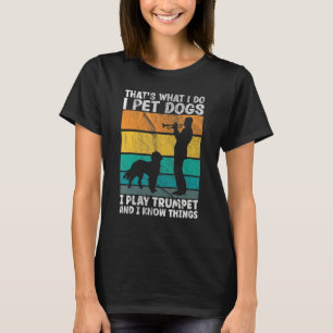 Das ist es, was ich füttere Hunde, die ich Trumpet T-Shirt