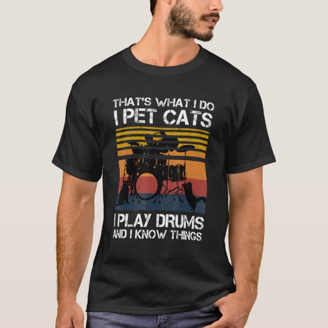 Das ist es, was ich füttere Katzen, die ich tromme T-Shirt (Vorderseite)
