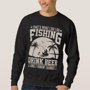 DAS IST ES, WAS ICH GEHE, UM BIER ZU FANGEN SWEATSHIRT