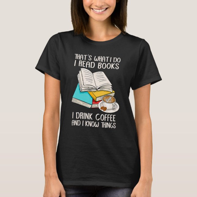 Das ist es, was ich lese Bücher, die ich trinke Ka T-Shirt (Vorderseite)