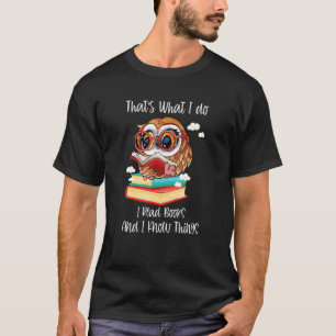 Das ist es, was ich lese Bücher und ich weiß Dinge T-Shirt