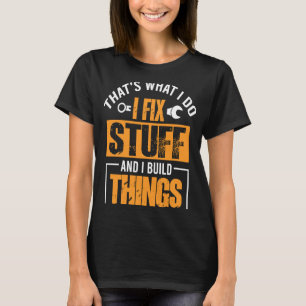 Das ist es, was ich mache, Dinge zu reparieren und T-Shirt