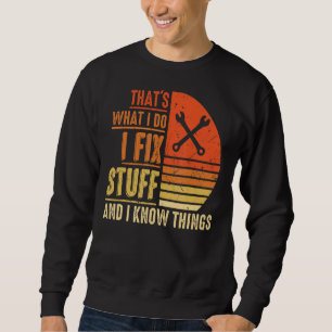 Das ist es, was ich mache, ich repariere Dinge und Sweatshirt