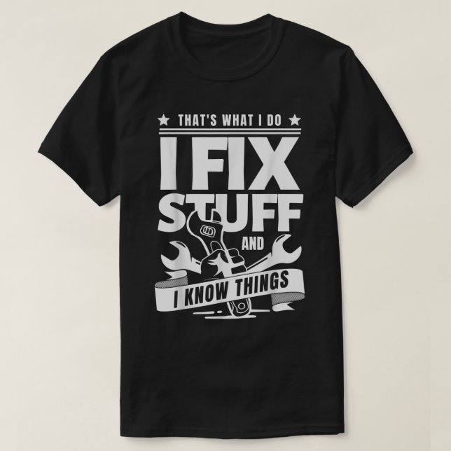 Das ist es, was ich mache, ich repariere Dinge und T-Shirt (Design vorne)