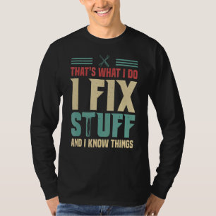 Das ist es, was ich mache, ich repariere Dinge und T-Shirt