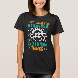 Das ist es, was ich mache, ich repariere Dinge und T-Shirt