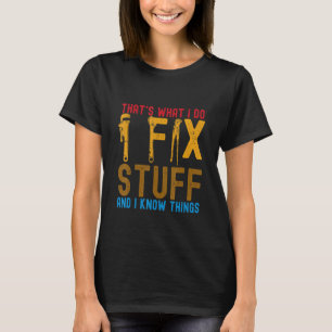 Das ist es, was ich mache, ich repariere Dinge und T-Shirt
