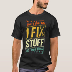 Das ist es, was ich mache, ich repariere Dinge und T-Shirt