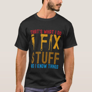 Das ist es, was ich mache, ich repariere Dinge und T-Shirt