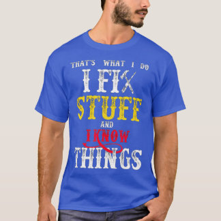 Das ist es, was ich mache, ich repariere Sachen un T-Shirt