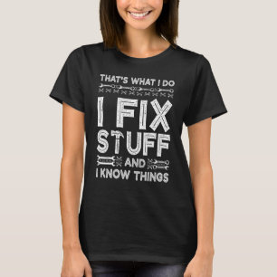 Das ist es, was ich mache, ich repariere Sachen un T-Shirt