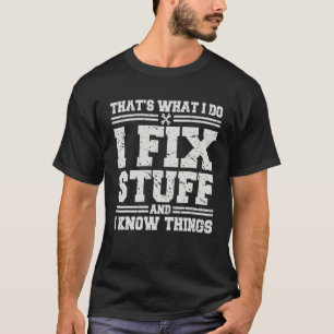 Das ist es, was ich mache, ich repariere Sachen un T-Shirt