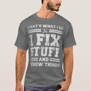 Das ist es, was ich mache, ich repariere Sachen un T-Shirt