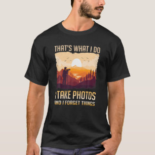 Das ist es, was ich mache, nehme ich Fotos Nature  T-Shirt