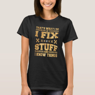 Das ist es, was ich repariere und ich weiß Dinge 3 T-Shirt