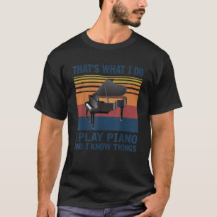 Das ist es, was ich spiele Klavier und ich weiß, w T-Shirt