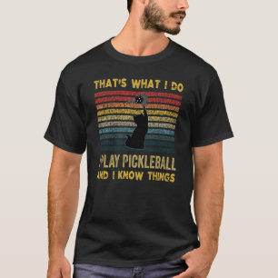 Das ist es, was ich spiele Pickleball und ich kenn T-Shirt