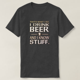 Das ist es, was ich trinke Bier und ich kenne T-S  T-Shirt