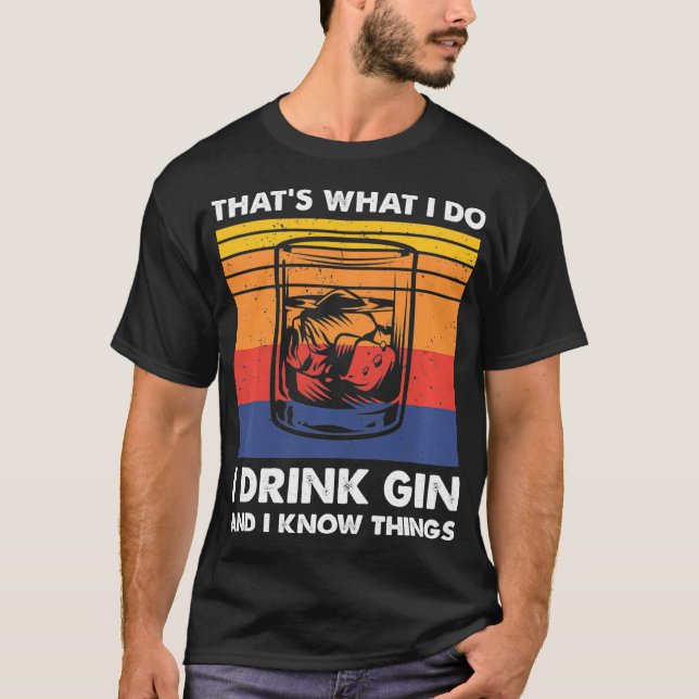 Das ist es, was ich trinke Gin und ich weiß Dinge, T-Shirt (Vorderseite)