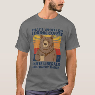 Das ist es, was ich trinke Kaffee, den ich Liberal T-Shirt
