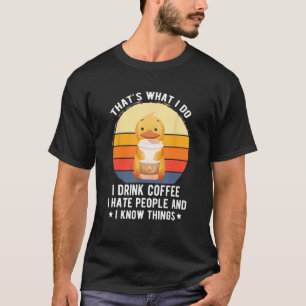 Das ist es, was ich trinke Kaffee Hass Leute wisse T-Shirt