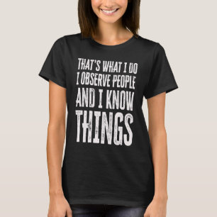 Das ist es, was ich tue. Ich beobachte Menschen un T-Shirt