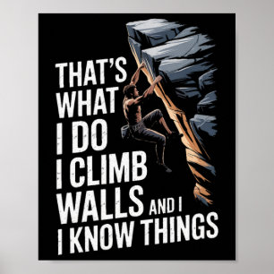 Das ist es, was ich tue, ich klettere Wände und ic Poster