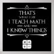Das ist es, was ich tue Mathe & Know Dinge Poster (Vorne)