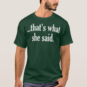 Das ist es, was sie das Büro gesagt hat T-Shirt