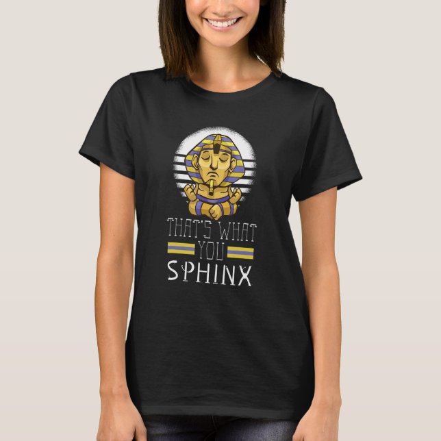 Das ist es, was Sie sphinx Pharao alten ägyptische T-Shirt (Vorderseite)