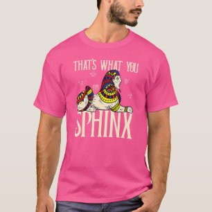 Das ist es, was Sie sphinx Pharao alten ägyptische T-Shirt