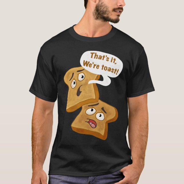 Das ist es, wir sind Toast! T-Shirt (Vorderseite)