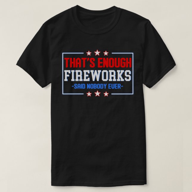 Das ist genug Feuerwerk gesagt Niemand je T-Shirt (Design vorne)