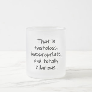 Das ist geschmacklos mattglastasse