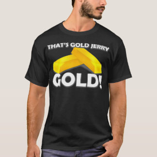 Das ist Gold Jerry T-Shirt