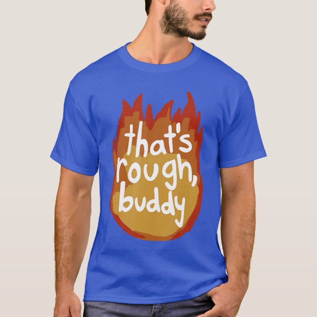 Das ist hart, Kumpel Freund T-Shirt (Vorderseite)