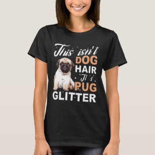 Das ist Hund Hair seinen Mops Glitzer Funny Dog Lo T-Shirt