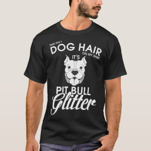 Das ist Hundehaar auf meinem Shirt, der Pitbulle-G T-Shirt