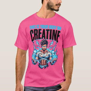 Das ist Ihr Körper bei der Creatin Bodybuilding Wo T-Shirt