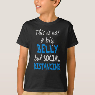 Das ist kein großer Bauch, sondern sozial distanz T-Shirt